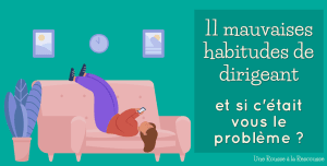 11 mauvaises habitudes de dirigeant