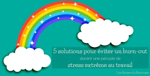 Lire la suite à propos de l’article 5 solutions pour éviter un burn-out durant une période de stress extrême au travail