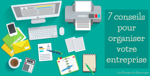 7 conseils pour organiser votre entreprise