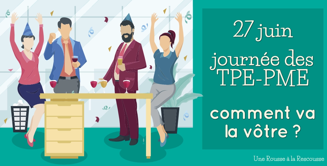 You are currently viewing Le 27 juin, c&rsquo;est la journée des TPE-PME : l&rsquo;occasion de faire un point sur la vôtre