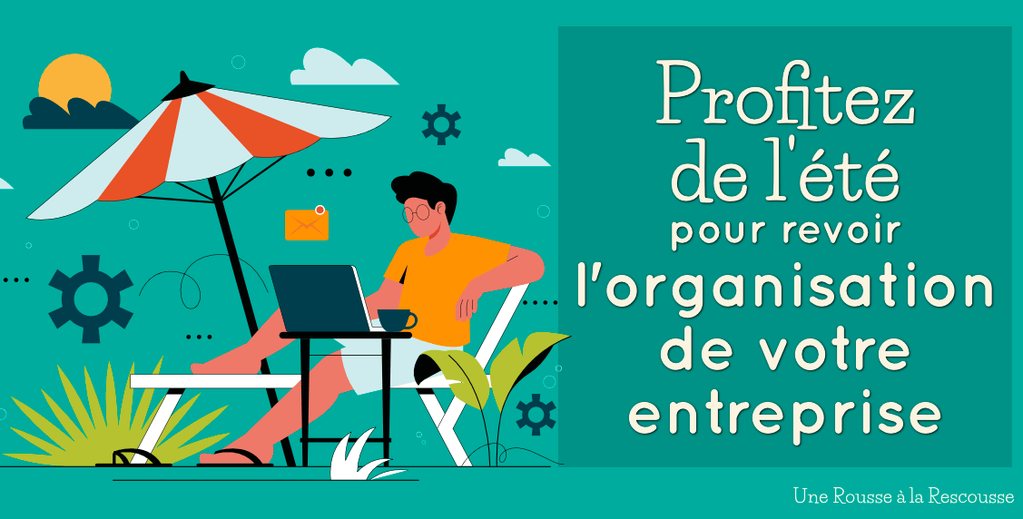 You are currently viewing Profitez de l’été pour remettre votre organisation administrative à plat