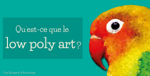 qu est ce que le low poly art une rousse a la rescousse